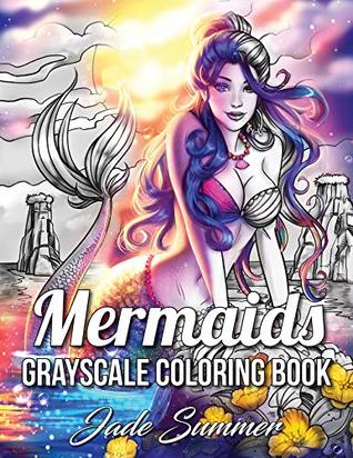 Mermaids Grayscale: An Adult Coloring Book with Sexy Mermaids, Relaxing Tropical Beaches, and Underwater Fantasy Scenes (Grayscale Coloring Books)
