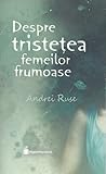 Despre tristețea femeilor frumoase by Andrei Ruse