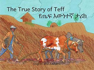The True Story of Teff: Ethiopia’s Favorite Grain in Amharic and English (Kindle Edition)
