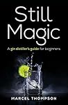 Still Magic: A gin distiller’s guide for beginners
