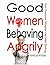 Good Women Behaving Angrily...