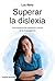 Superar la dislexia: Una experiencia personal a través de la investigación