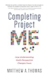 Completing Project Me: How Understanding God's Perspective Changes Yours Completing Project Me: How Understanding God's Perspective Changes Yours