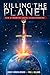 Killing the Planet: How a Financial Cartel Doomed Mankind