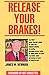 Release Your Brakes! by James W. Newman
