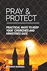 Pray & Protect: Practical Ways to Keep Your Churches and Ministries Safe