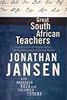 Great South African Teachers: A Tribute to South Africa's Great Teachers from the People Whose Lives They Changed Great South African Teachers: A Tribute to South Africa's Great Teachers from the People Whose Lives They Changed