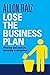 Lose the Business Plan: Wha...