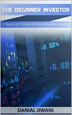 The Beginner Investor: A Beginner's Guide to Stock Market Investing (Stock Market Investing for Beginners Book 1)