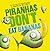 Piranhas Don't Eat Bananas