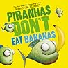 Piranhas Don't Eat Bananas by Aaron Blabey