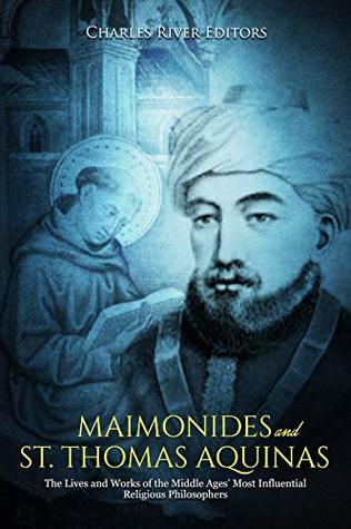 Maimonides and St. Thomas Aquinas: The Lives and Works of the Middle Ages’ Most Influential Religious Philosophers (Kindle Edition)