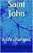 Saint John: A life changed.