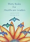 Thirty Rules for Healthcare Leaders: Illustrated by Gina Kim Thirty Rules for Healthcare Leaders: Illustrated by Gina Kim