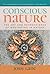 Conscious Nature: The Art and Neuroscience of Meditating In Nature