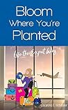 Bloom Where You're Planted by Lasairiona E. McMaster
