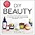 DIY Beauty: Easy, All-Natur...
