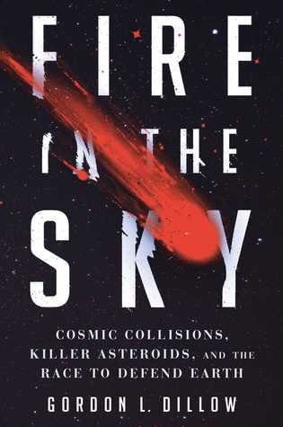 Fire in the Sky: Cosmic Collisions, Killer Asteroids, and the Race to Defend Earth (Hardcover)