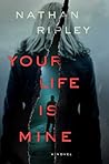Your Life Is Mine by Nathan Ripley
