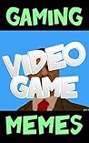 Memes: Gaming Memes (Memes Funny Book)