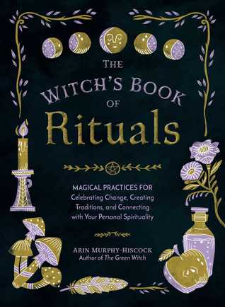 The Witch's Book of Rituals: Magical Practices for Celebrating Change, Creating Traditions, and Connecting with Your Personal Spirituality (Hardcover)
