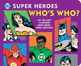 DC Super Heroes: Who's Who?: Lift the flaps to reveal super heroes' secret identities! (25)
