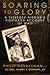 Soaring to Glory: A Tuskegee Airman's Firsthand Account of World War II