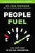 People Fuel: Fill Your Tank for Life, Love, and Leadership
