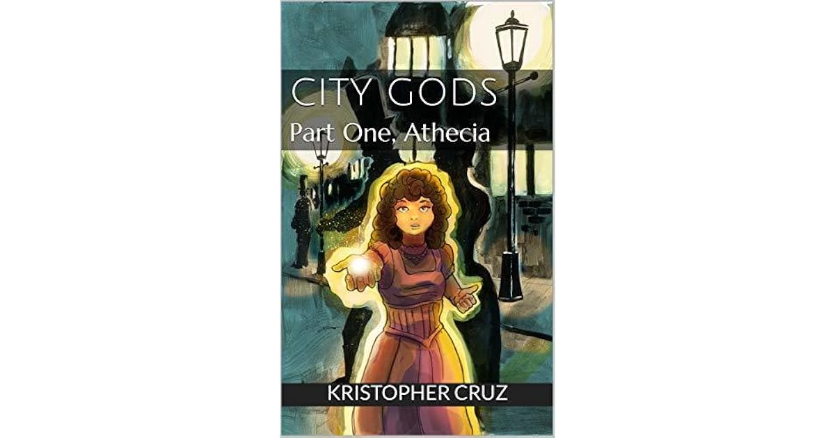 City Gods Part One, Athecia by Kristopher Cruz