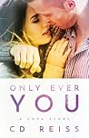 Only Ever You by C.D. Reiss