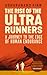 The Rise of the Ultra Runners by Adharanand Finn