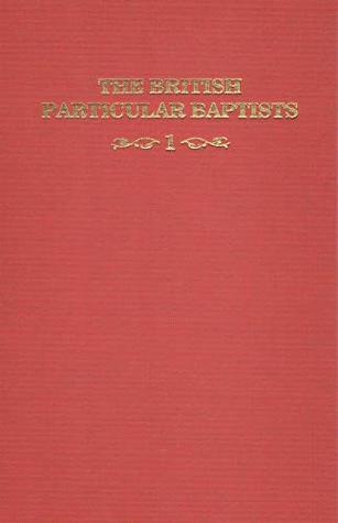 British Particular Baptists, Volume 1 Revised