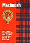 The MacIntosh: The Origins of the Clan MacIntosh and Their Place in History (Scottish Clan Mini-Book)