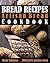 Bread Recipes: Artisan Bread Cookbook