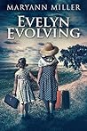 Evelyn Evolving: A Novel Of Real Life