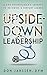 Upside-Down Leadership: A Zoo Veterinarian's Journey to Becoming a Servant Leader