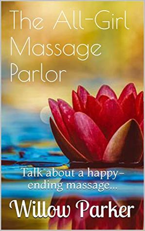 The All-Girl Massage Parlor: Talk about a happy-ending massage... (Kindle Edition)
