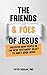 The Friends and Foes of Jesus: Discover How People in the New Testament React to God’s Good News (Bible Character Sketches Series)