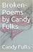 Broken-Poems by Candy Fulks by Candy Fulks