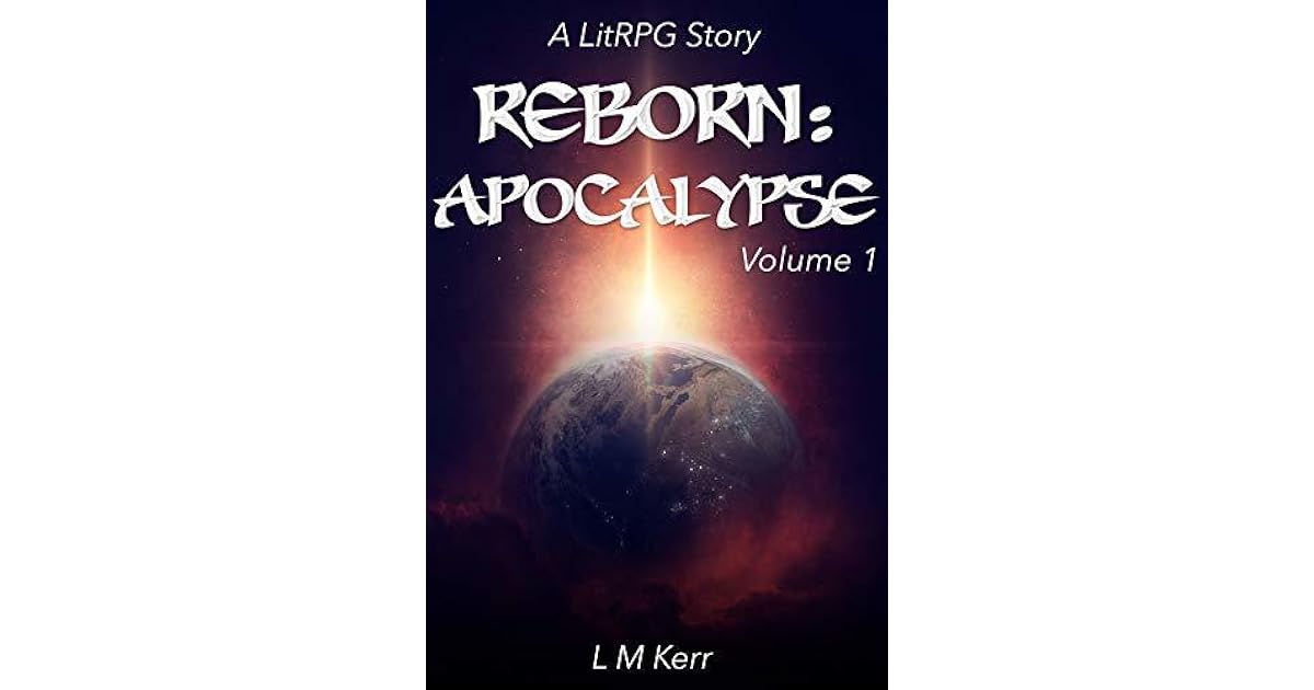 Reborn: Apocalypse Volume 1 (Reborn: Apocalypse, #1) by L.M. Kerr