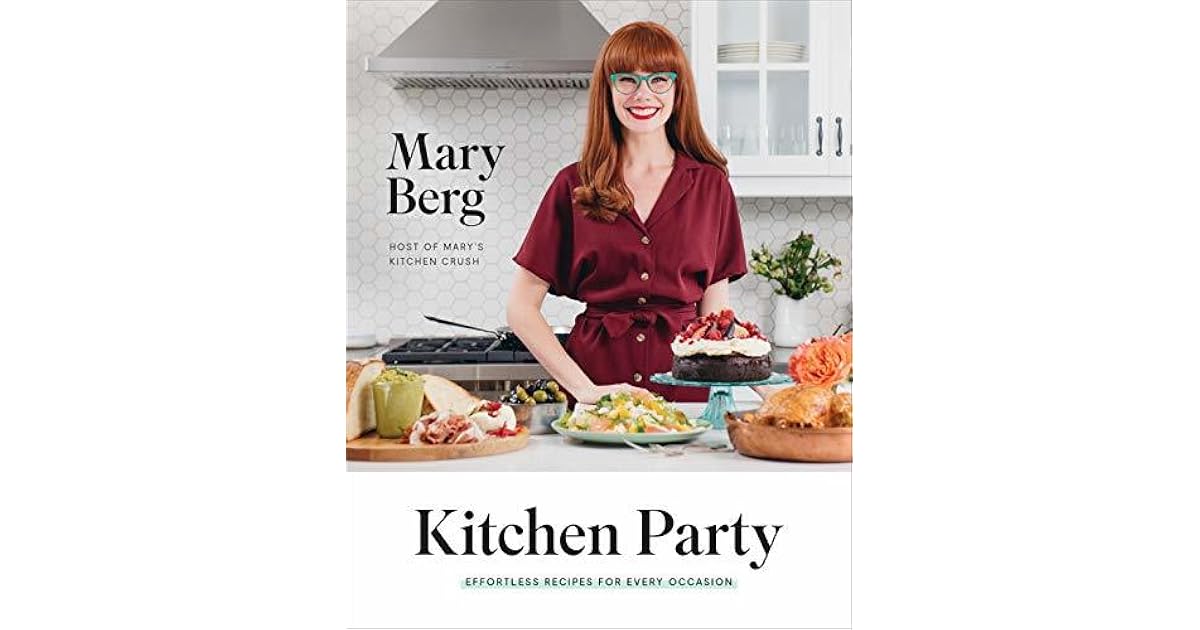 Kitchen Party Effortless Recipes for Every Occasion by Mary Berg