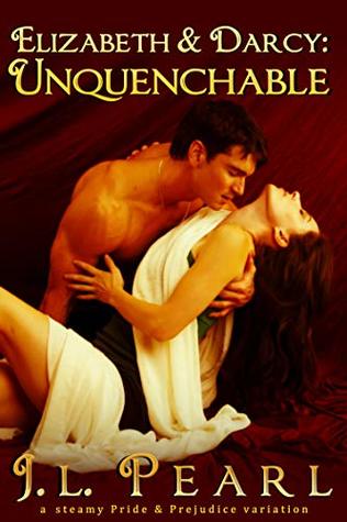 Elizabeth & Darcy: Unquenchable: a steamy Pride & Prejudice variation (Kindle Edition)