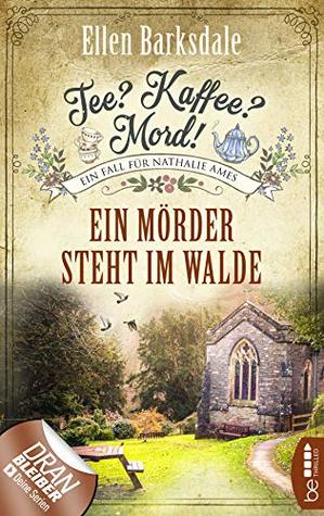 Tee? Kaffee? Mord! Ein Mörder steht im Walde (Nathalie Ames ermittelt #9)