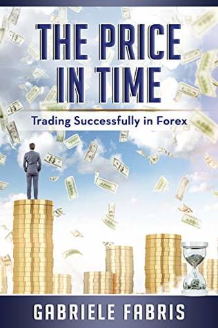 Forex Strategy: The Price in Time: A Powerful High Profitability Day Trading Method (Kindle Edition)