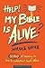 Help! My Bible Is Alive!: 30 Days of Learning to Love and Understand God’s Word