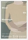 Shoot the Messenger by Hanna Eriksson Shoot the Messenger by Hanna Eriksson