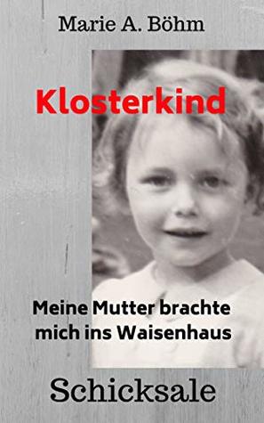 Klosterkind: Meine Mutter brachte mich ins Waisenhaus (German Edition)