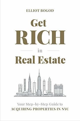 Get Rich in Real Estate: Your Step-by-Step Guide to Acquiring Properties in NYC (Kindle Edition)