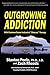 Outgrowing Addiction: With ...