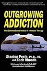Outgrowing Addiction: With Common Sense Instead of "Disease" Therapy
